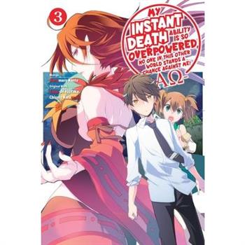 My Instant Death Ability Is So Overpowered, No One in This Other World Stands a Chance Against Me! --Ao--, Vol. 3 (Manga)