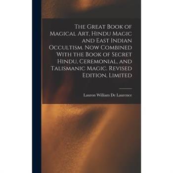The Great Book of Magical Art, Hindu Magic and East Indian Occultism. Now Combined With the Book of Secret Hindu, Ceremonial, and Talismanic Magic. Revised Edition, Limited; Revised Edition, Limited