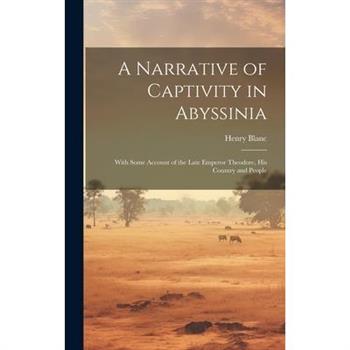 A Narrative of Captivity in Abyssinia