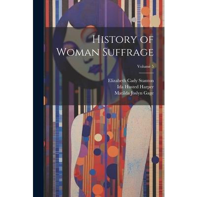 History of Woman Suffrage; Volume 5
