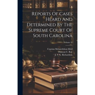 Reports Of Cases Heard And Determined By The Supreme Court Of South Carolina; Volume 10