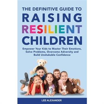 The Definitive Guide to Raising Resilient Children