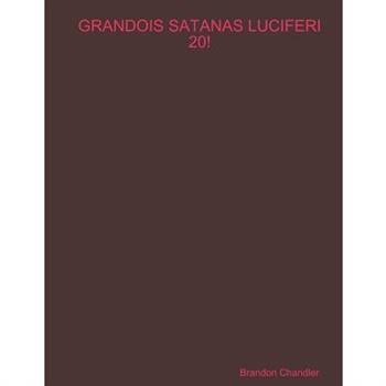 Grandois Satanas Luciferi 20!
