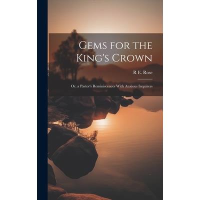 Gems for the King's Crown; Or, a Pastor's Reminiscences With Anxious Inquirers