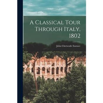 A Classical Tour Through Italy, 1802