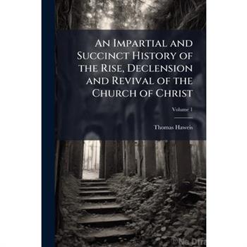 An Impartial and Succinct History of the Rise, Declension and Revival of the Church of Christ
