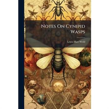 Notes On Cynipid Wasps