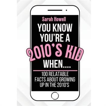 You Know You're A 2010's Kid When... 100 Relatable Facts About Growing Up in the 2010's