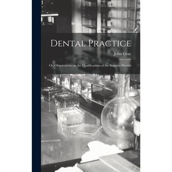 Dental Practice; or, Observations on the Qualifications of the Surgeon-Dentist