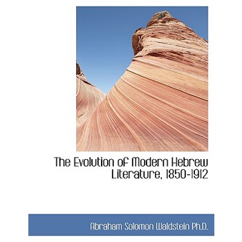 The Evolution of Modern Hebrew Literature, 1850-1912