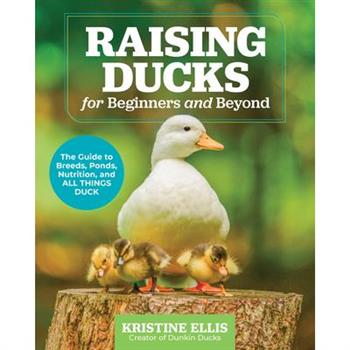 Raising Ducks for Beginners and Beyond