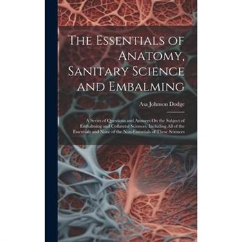 The Essentials of Anatomy, Sanitary Science and Embalming