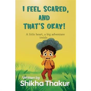 I Feel Scared, and That's Okay!