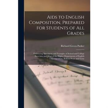 Aids to English Composition, Prepared for Students of All Grades