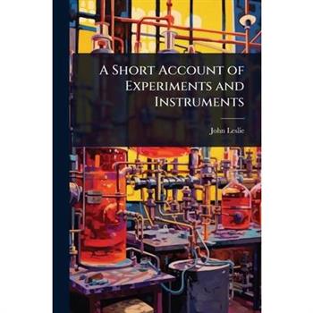 A Short Account of Experiments and Instruments