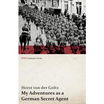 My Adventures as a German Secret Agent (WWI Centenary Series)