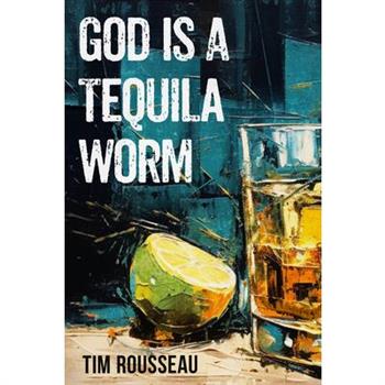 God Is a Tequila Worm