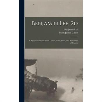 Benjamin Lee, 2d; a Record Gathered From Letters, Note-books, and Narratives of Friends