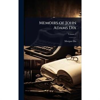 Memoirs of John Adams Dix