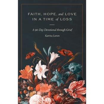 Faith, Hope, and Love in a Time of Loss