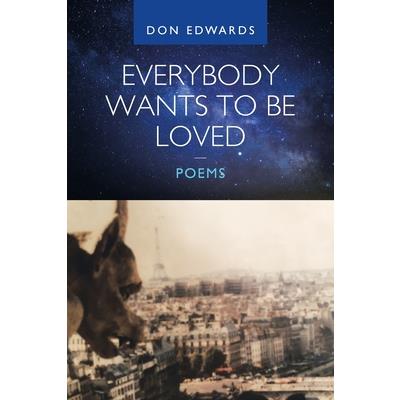 Everybody Wants to Be Loved - Poems