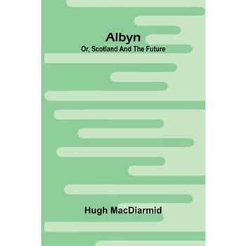 Albyn; Or, Scotland And The Future