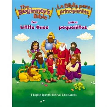 The Beginner's Bible for Little Ones (Bilingual) / La Biblia Para Principiantes Para Peque簽itos (Biling羹e)