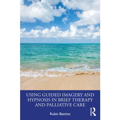 Using Guided Imagery and Hypnosis in Brief Therapy and Palliative Care