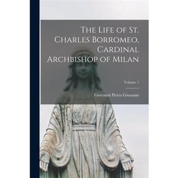 The Life of St. Charles Borromeo, Cardinal Archbishop of Milan; Volume 1