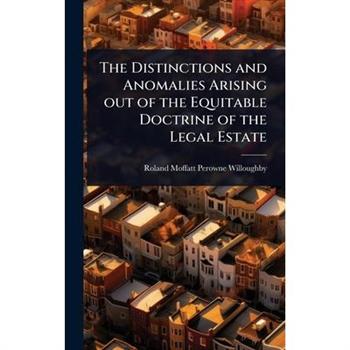 The Distinctions and Anomalies Arising out of the Equitable Doctrine of the Legal Estate