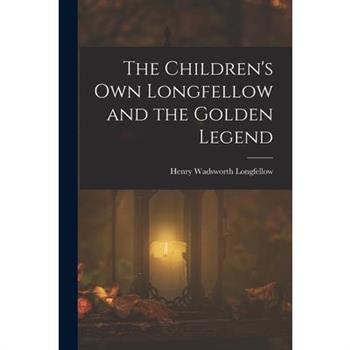 The Children’s Own Longfellow and the Golden Legend