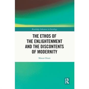 The Ethos of the Enlightenment and the Discontents of Modernity