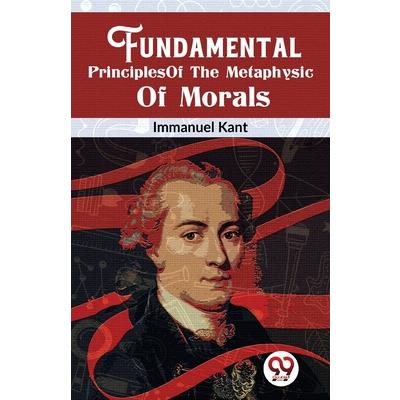 Fundamental Principles Of The Metaphysic Of Morals