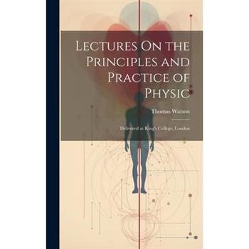Lectures On the Principles and Practice of Physic