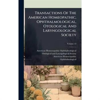 Transactions Of The American Homeopathic, Ophthalmological, Otological And Laryngological Society