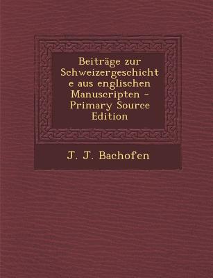 Beitrage Zur Schweizergeschichte Aus Englischen Manuscripten - Primary Source Edition