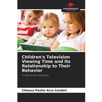 Children’s Television Viewing Time and Its Relationship to Their Behavior