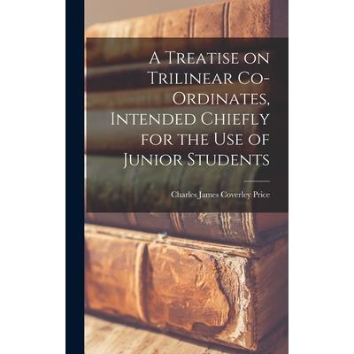 A Treatise on Trilinear Co-ordinates, Intended Chiefly for the use of Junior Students