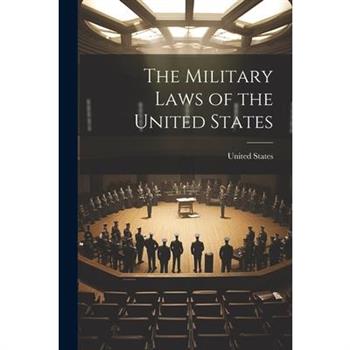 The Military Laws of the United States