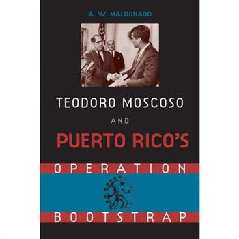 Teodoro Moscoso and Puerto Rico’s Operation Bootstrap