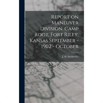 Report on Maneuver Division, Camp Root, Fort Riley, Kansas September - 1902 - October