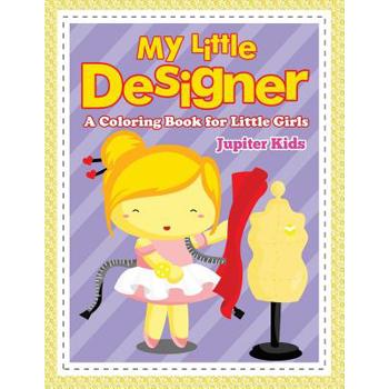 My Little Designer (A Coloring Book for Little Girls)