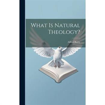 What Is Natural Theology?