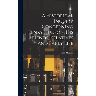 A Historical Inquiry Concerning Henry Hudson, His Friends, Relatives and Early Life