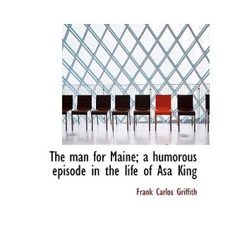 The Man for Maine; A Humorous Episode in the Life of Asa King