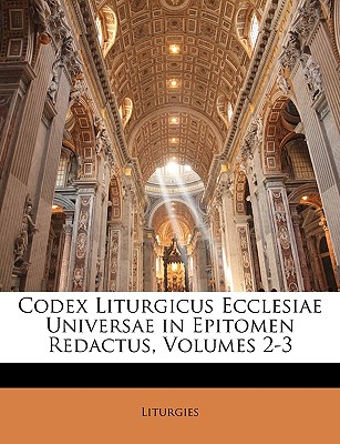 Codex Liturgicus Ecclesiae Universae in Epitomen Redactus, Volumes 2-3
