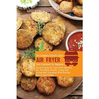 The Complete Breville Smart Air Fryer Oven Cookbook for Beginners