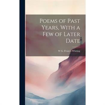 Poems of Past Years, With a Few of Later Date