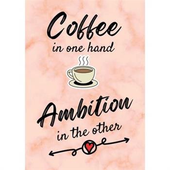 Coffee In One Hand, Ambition In The Other - Motivational/Inspirational Quote Journal (A5) 100 lined pages