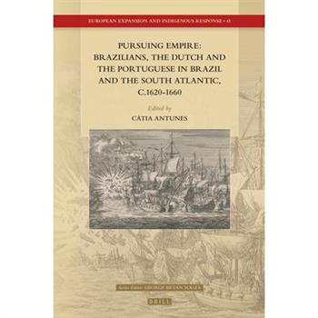 Pursuing Empire: Brazilians, the Dutch and the Portuguese in Brazil and the South Atlantic, C.1620-1660